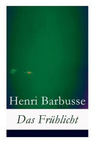 Title: Das Frühlicht, Author: Henri Barbusse