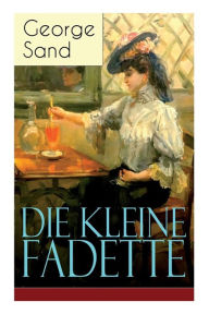 Title: Die kleine Fadette: Märchenhafter Roman aus dem bäuerlichen Milieu, Author: George Sand