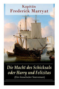 Title: Die Macht des Schicksals oder Harry und Felizitas (Ein fesselnder Seeroman): Newton Forster: Im Dienst der Company (Abenteuerroman), Author: Frederick Kapitän Marryat