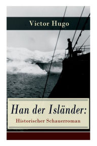 Title: Han der Isländer: Historischer Schauerroman: Basiert auf einer nordischen Legende, Author: Victor Hugo