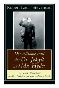 Title: Der seltsame Fall des Dr. Jekyll und Mr. Hyde: Fesselnde Einblicke in die Untiefen der menschlichen Seele: Ein Gruselklassiker, Author: Robert Louis Stevenson