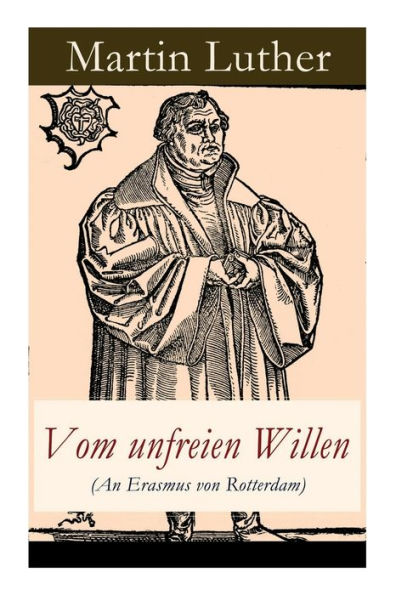 Vom unfreien Willen (An Erasmus von Rotterdam): Theologische These gegen 