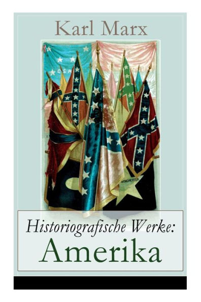 Historiografische Werke: Amerika: An Abraham Lincoln, Präsident der Vereinigten Staaten von Amerika + Der nordamerikanische Bürgerkrieg + Der Bürgerkrieg in den Vereinigten Staaten + Der Amerikanische Bürgerkrieg