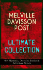 MELVILLE DAVISSON POST Ultimate Collection: 40+ Mysteries, Detective Stories & Adventure Novels: Uncle Abner Mysteries, Randolph Mason Schemes, Sir Henry Marquis Tales, Dwellers in the Hills, The Gilded Chair & The Mountain School-Teacher