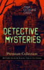 DETECTIVE MYSTERIES Premium Collection: 48 Thriller Novels & Detective Tales in One Volume: That Affair Next Door, Lost Man's Lane, The Circular Study, The Mill Mystery, The Mystery of the Hasty Arrow, The Millionaire Baby, The Mayor's Wife, The House of