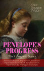 PENELOPE'S PROGRESS - The Complete Series: Penelope's English Experiences, Penelope's Experiences in Scotland, Penelope's Irish Experiences & Penelope's Postscripts: Being Such Extracts from the Commonplace Book of Penelope Hamilton