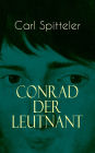 Conrad der Leutnant: Biografischer Roman des Literatur-Nobelpreisträgers Carl Spitteler