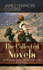 The Collected Novels of James Fenimore Cooper: 30 Western Classics, Adventure Novels & Sea Tales (Illustrated): The Last of the Mohicans, The Pathfinder, The Pioneers, The Prairie, Afloat and Ashore, The Spy, The Red Rover, The Bravo, The Monikins, Merced