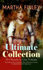 MARTHA FINLEY Ultimate Collection - 35+ Novels in One Volume (Including The Complete Elsie Dinsmore Series & Mildred Keith Collection): Timeless Children Classics & Other Novels with Original Illustrations: Ella Clinton, Edith's Sacrifice, Signing the Con