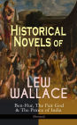 Historical Novels of Lew Wallace: Ben-Hur, The Fair God & The Prince of India (Illustrated): A Tale of the Christ, The Last of the 'Tzins - Story of Aztecs and Conquistadors & The Fall of Constantinople