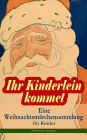 Ihr Kinderlein kommet - Eine Weihnachtsmärchensammlung für Kinder (Illustrierte Ausgabe): Das Geschenk der Weisen, Der Tannenbaum, Die Schneekönigin, Nussknacker und Mäusekönig, Der Zucker-Schneemann, Die Frau Holle, Der Schneemann, Der Weihnachtsabend, K