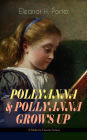 POLLYANNA & POLLYANNA GROWS UP (Children's Classics Series): Inspiring Journey of a Cheerful Little Orphan Girl and Her Widely Celebrated