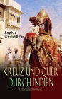 Kreuz und quer durch Indien (Abenteuerroman): Irrfahrten zweier junger deutscher Leichtmatrosen in der Indischen Wunderwelt