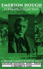 EMERSON HOUGH Ultimate Collection - 19 Western Classics & Adventure Novels, Including Historical Books, Poetry & Children's Tales (Illustrated): Complete Young Alaskans Series, The Mississippi Bubble, The Lady and the Pirate, The Magnificent Adventure, Th