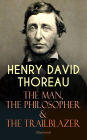 HENRY DAVID THOREAU - The Man, The Philosopher & The Trailblazer (Illustrated): Biographies, Memoirs, Autobiographical Books & Personal Letters (Including Walden, A Week on the Concord and Merrimack Rivers, The Maine Woods, Cape Cod, A Yankee in Canada.)