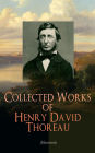 Collected Works of Henry David Thoreau (Illustrated): Philosophical and Autobiographical Books, Essays, Poetry, Translations, Biographies & Letters: Walden, Civil Disobedience, The Maine Woods, Cape Cod, Slavery in Massachusetts, Walking.