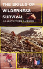 The Skills of Wilderness Survival - U.S. Army Official Handbook: How to Fight for Your Life - Become Self-Reliant and Prepared: Learn how to Handle the Most Hostile Environments, How to Find Water & Food, Build a Shelter, Create Tools & Weapons.