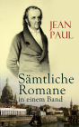 Jean Paul: Sämtliche Romane in einem Band: Die unsichtbare Loge, Flegeljahre, Hesperus oder 45 Hundposttage, Siebenkäs, Titan, Leben Fibels, Der Komet, Selina, Dr. Katzenbergers Badereise, Leben des Quintus Fixlein