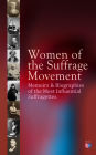 Women of the Suffrage Movement: Memoirs & Biographies of the Most Influential Suffragettes: Including 6 Volume History of Women's Suffrage (Elizabeth Cady Stanton, Susan B. Anthony, Emmeline Pankhurst, Anna Howard Shaw, Millicent G. Fawcett, Jane Addams,