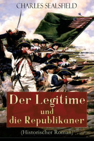 Title: Der Legitime und die Republikaner (Historischer Roman): Wildwestroman (Tokeah), Author: Charles Sealsfield