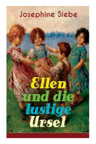 Title: Ellen und die lustige Ursel: Sch ner Jugendroman, Author: Josephine Siebe