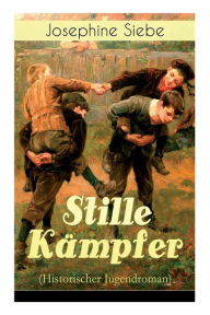 Title: Stille Kämpfer (Historischer Jugendroman), Author: Josephine Siebe