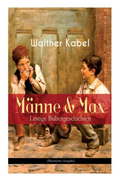 M nne & Max - Lustige Bubengeschichten (Illustrierte Ausgabe): Kinderbuch-Klassiker: Onkel Adolars Geburtstag + Als Detektive + Die Eiersucher