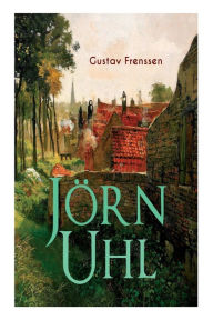 Title: Jörn Uhl: Ein Entwicklungsroman, Author: Gustav Frenssen
