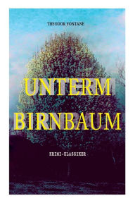 Title: Unterm Birnbaum (Krimi-Klassiker), Author: Theodor Fontane