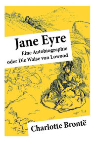 Title: Jane Eyre: Eine Autobiographie oder Die Waise von Lowood, Author: Charlotte Brontë