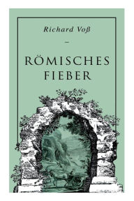 Title: Römisches Fieber, Author: Richard Voß