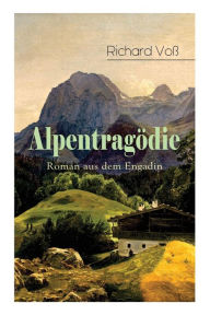 Title: Alpentragödie - Roman aus dem Engadin, Author: Richard Voß