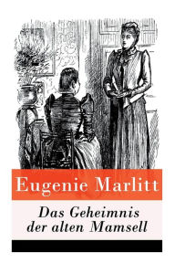 Title: Das Geheimnis der alten Mamsell, Author: Eugenie Marlitt