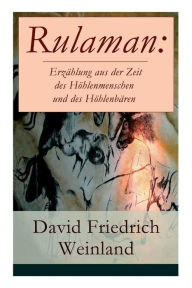 Title: Rulaman: Erzählung aus der Zeit des Höhlenmenschen und des Höhlenbären: Illustrierte Ausgabe, Author: David Friedrich Weinland