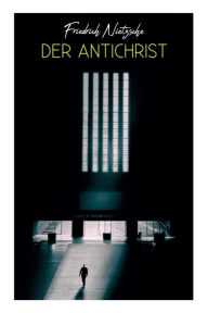 Title: Der Antichrist, Author: Friedrich Wilhelm Nietzsche