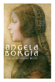 Title: Angela Borgia: Historischer Roman, Author: Conrad Ferdinand Meyer