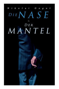 Title: Die Nase & Der Mantel, Author: Nikolai Gogol