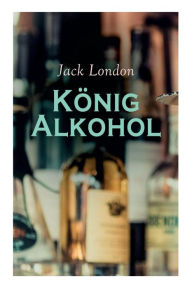 Title: König Alkohol, Author: Jack London