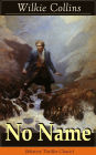 No Name (Mystery Thriller Classic): From the Prolific English Writer, Best Known for the Woman in White, Armadale, the Moonstone, the Dead Secret, Man and Wife, Poor Miss Finch, the Black Robe, the Law and the Lady...