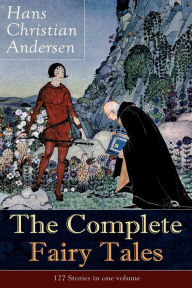 Title: The Complete Fairy Tales of Hans Christian Andersen: 127 Stories in one volume: Including The Little Mermaid, The Snow Queen, The Ugly Duckling, The Nightingale, The Emperor's New Clothes..., Author: Hans Christian Andersen