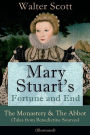 Mary Stuart's Fortune and End: The Monastery & The Abbot (Tales from Benedictine Sources) - Illustrated: Historical Novels