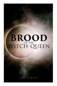 Title: The Brood of the Witch-Queen: A Supernatural Thriller, Author: Sax Rohmer
