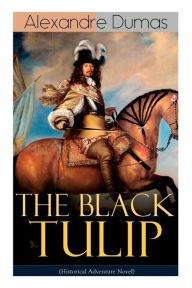 Title: THE BLACK TULIP (Historical Adventure Novel), Author: Alexandre Dumas