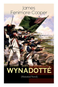 Title: WYNADOTTï¿½ (Historical Novel): The Hutted Knoll - Historical Novel Set during the American Revolution, Author: James Fenimore Cooper