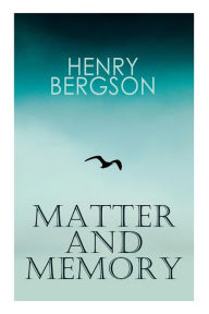 Title: The Matter and Memory, Author: Henri Bergson