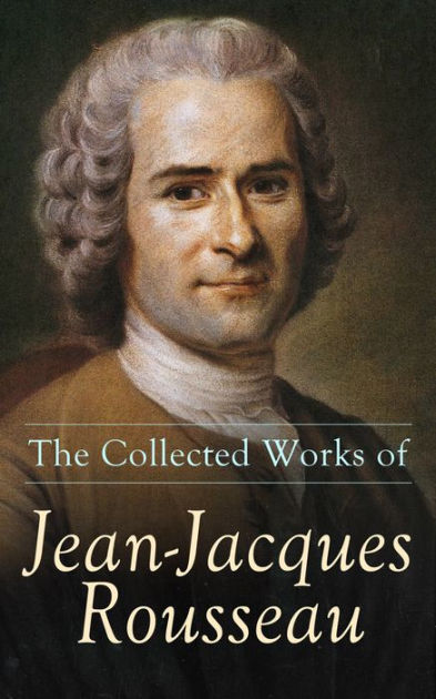 The Collected Works Of Jean-Jacques Rousseau: Emile, The Social ...