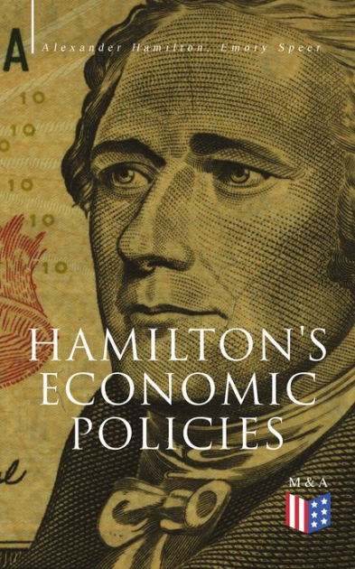 Hamilton's Economic Policies: Works & Speeches Of The Founder Of ...