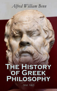 Title: The History of Greek Philosophy (Vol. 1&2), Author: Alfred William Benn