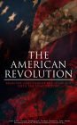 The American Revolution: From the Rejection of the Stamp Act Until the Final Victory: Complete History of the Uprising; Including Key Speeches and Documents of the Epoch: First Charter of Virginia, Mayflower Compact, The Stamp Act, Continental Association