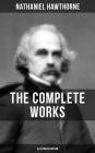 THE COMPLETE WORKS OF NATHANIEL HAWTHORNE (Illustrated Edition): Novels, Short Stories, Poems, Essays, Letters and Memoirs: The Scarlet Letter with its Adaptation, The House of the Seven Gables, Tanglewood Tales, Birthmark, Ghost of Doctor Harris...